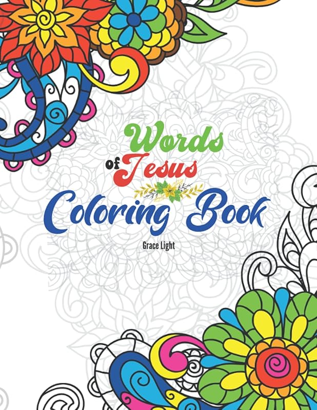 Words of Jesus Coloring Book: A Scripture Coloring Book of Jesus Quotes for Adults & Teens. by Grace Light