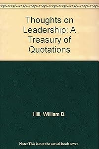 Thoughts on Leadership: A Treasury of Quotations by William D. Hitt