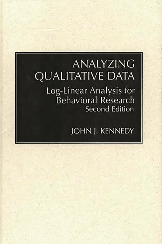 Analyzing Qualitative Data: Log-Linear Analysis for Behavioral Research: Second Edition by John Kennedy