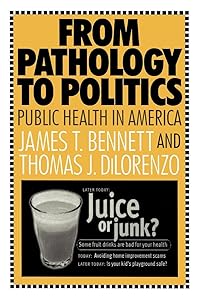 From Pathology to Politics: Public Health in America by Thomas DiLorenzo