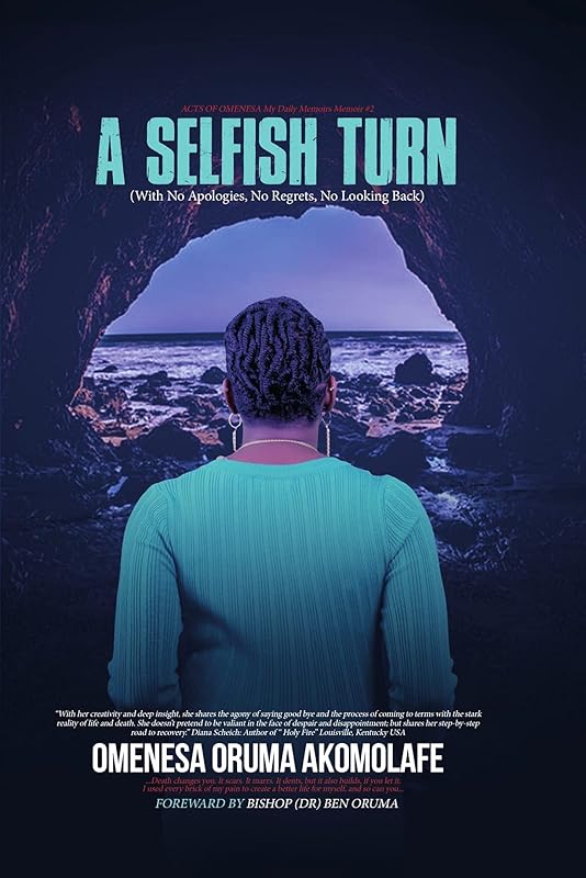 A Selfish Turn: (No Apologies, No Regrets, No Looking Back) (Memoir Book 2) by Omenesa Akomolafe