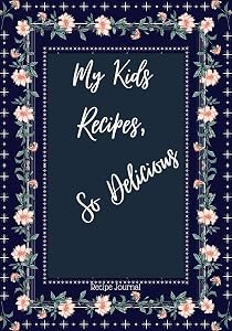 My Kids Recipes So Delicious: Blank Recipe Book for My Kids to Make Notes Personalized Cooking Gift for Family and friends by Bright Sky Hub