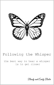 Following the Whisper: The Best Way to Hear a Whisper is to Get Closer by Brody and Emily Beiler