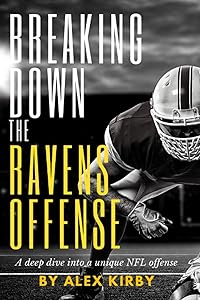 Breaking Down the Ravens Offense: A deep dive into a unique NFL offense by Alex Kirby