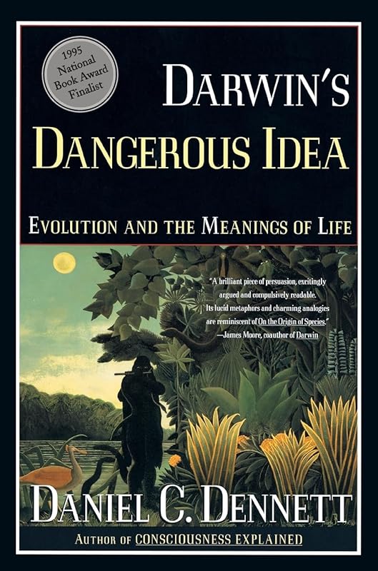 DARWIN'S DANGEROUS IDEA: EVOLUTION AND THE MEANINGS OF LIFE by Daniel C. Dennett