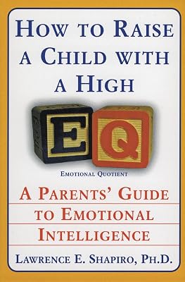 How to Raise a Child with a High EQ: A Parents' Guide to Emotional Intelligence