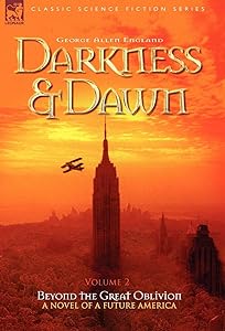 Darkness & Dawn Volume 2 - Beyond the Great Oblivion (Classic Science Fiction & Fantasy) by George Allen England