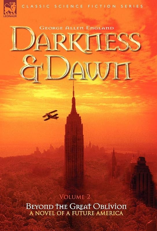 Darkness & Dawn Volume 2 - Beyond the Great Oblivion (Classic Science Fiction & Fantasy) by George Allen England