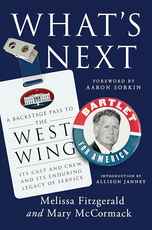 What's Next: A Backstage Pass to The West Wing, Its Cast and Crew, and Its Enduring Legacy of Service by Melissa Fitzgerald