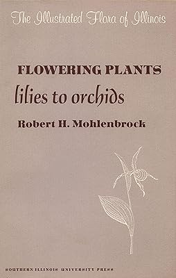 Flowering Plants: Lilies to Orchids (The Illustrated Flora of Illinois)