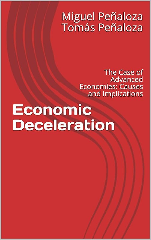 Economic Deceleration: The Case of Advanced Economies: Causes and Implications by Miguel Pe&ntilde;aloza Tom&aacute;s Pe&ntilde;aloza