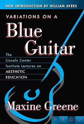 Variations on a Blue Guitar: The Lincoln Center Institute Lectures on Aesthetic Education