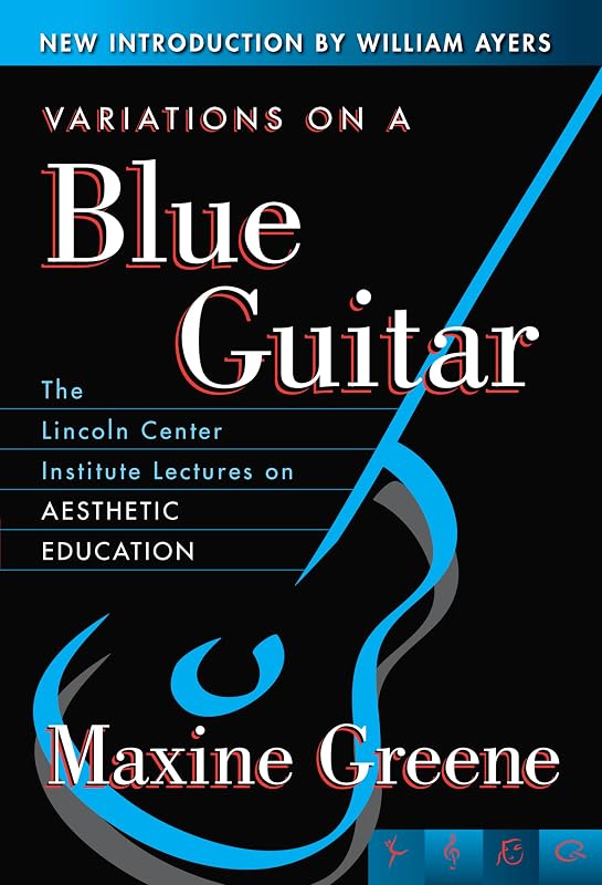 Variations on a Blue Guitar: The Lincoln Center Institute Lectures on Aesthetic Education by Maxine Greene