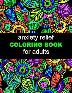Anxiety Relief Adult Coloring Book: Mindfulness and Anti-Stress adult Coloring Book For Women ( Beautiful Anxiety Relief Adult Coloring Book ) by Arlesfmick Press Publication