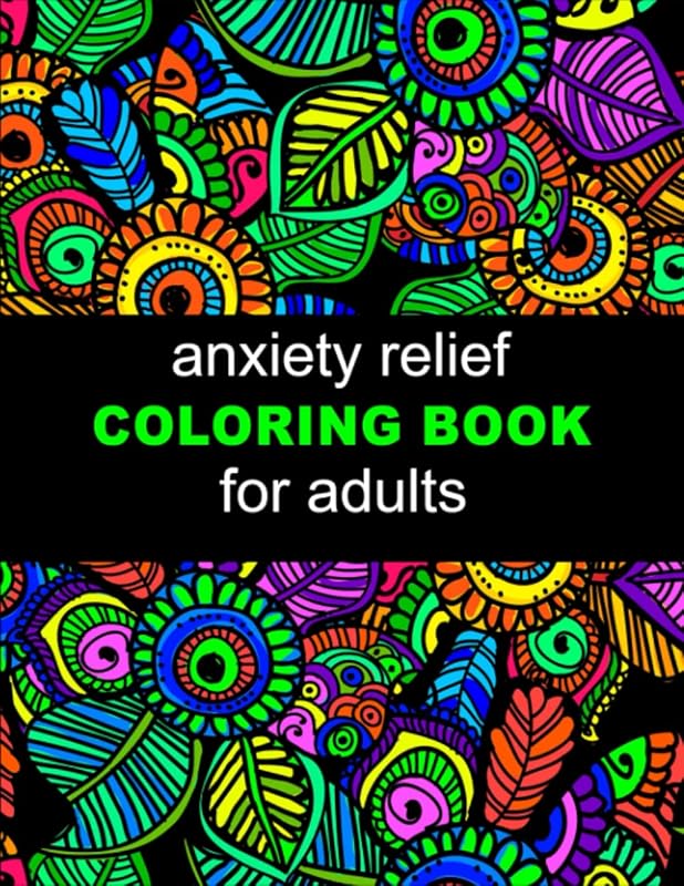 Anxiety Relief Adult Coloring Book: Mindfulness and Anti-Stress adult Coloring Book For Women ( Beautiful Anxiety Relief Adult Coloring Book ) by Arlesfmick Press Publication