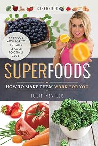 Superfoods: How to Make Them Work for You by Julie Neville