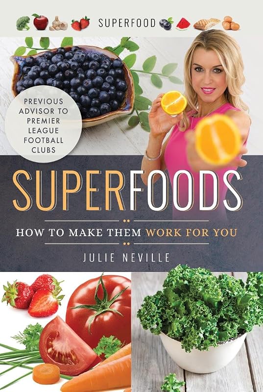 Superfoods: How to Make Them Work for You by Julie Neville