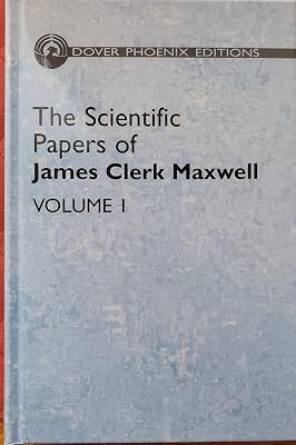 The Scientific Papers of James Clerk Maxwell, Vol. 1 (Dover Phoenix Editions)