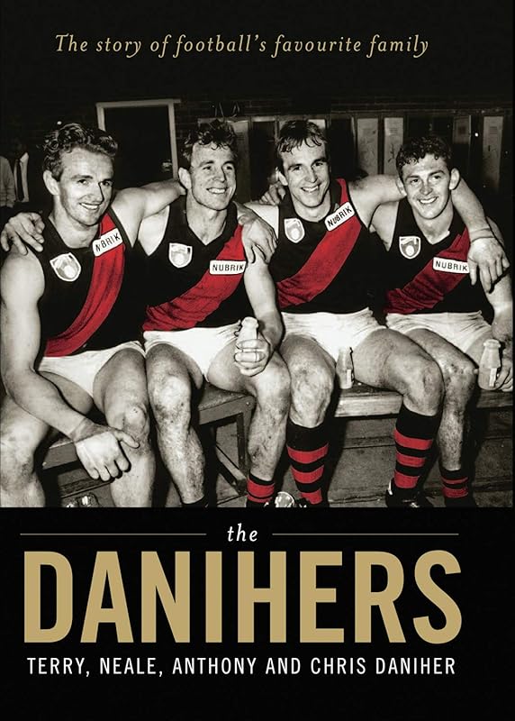The Danihers: The Story of Football's Favourite Family by Terry Daniher