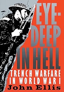 Eye-Deep in Hell: Trench Warfare in World War I