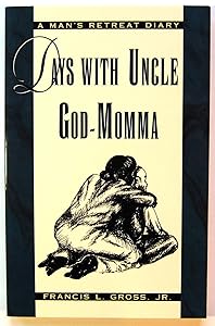 Days With Uncle God-Momma: A Man's Retreat Diary by Francis L. Gross