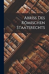 Abriss Des Römischen Staatsrechts (German Edition)