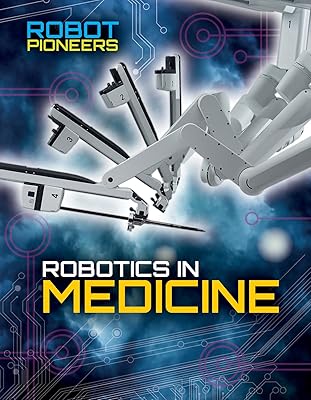 Robotics in Medicine (Robot Pioneers)