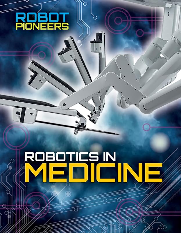 Robotics in Medicine (Robot Pioneers) by Robyn Hardyman