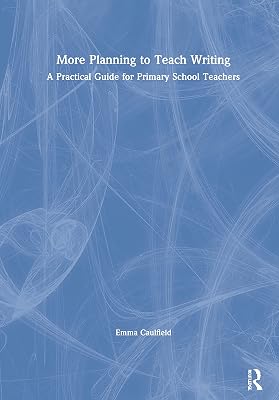 More Planning to Teach Writing: A Practical Guide for Primary School Teachers
