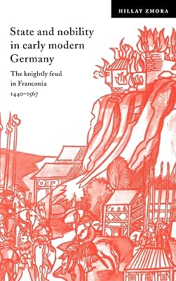 State and Nobility in Early Modern Germany: The Knightly Feud in Franconia, 1440–1567 (Cambridge Studies in Early Modern History)