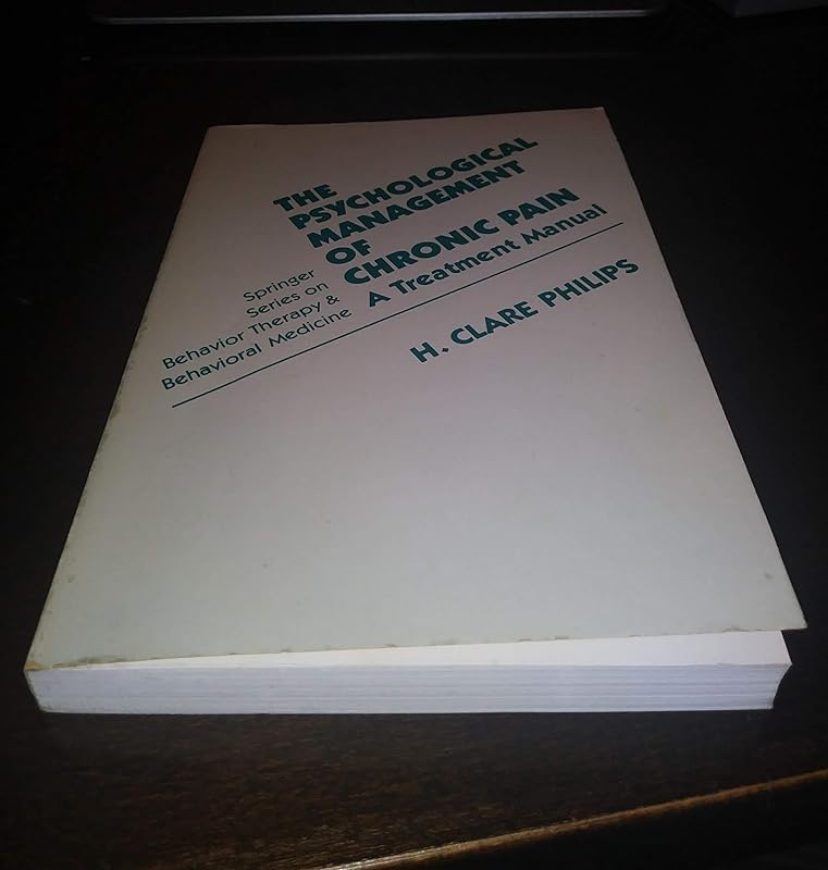 Psychological Management of Chronic Pain: A Treatment Manual (SPRINGER SERIES ON BEHAVIOR THERAPY AND BEHAVIORAL MEDICINE) by H. Clare Philips