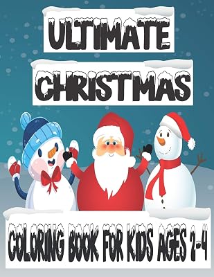 Ultimate Christmas Coloring Book For Kids Ages 2-4: Easy and fun Christmas Holiday Coloring Designs for kids, Unique Christmas Coloring Pages For Children