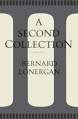 A Second Collection: Papers by Bernard J.F. Lonergan, S.J. (Heritage)