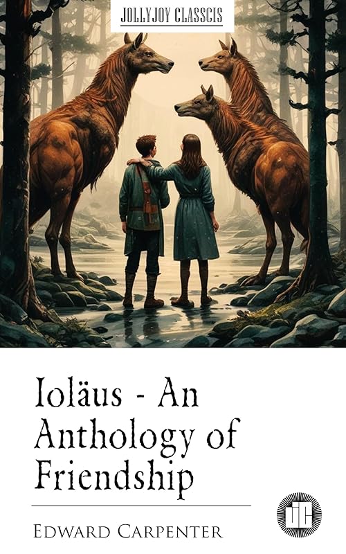 Ioläus: An Anthology of Friendship by Edward Carpenter