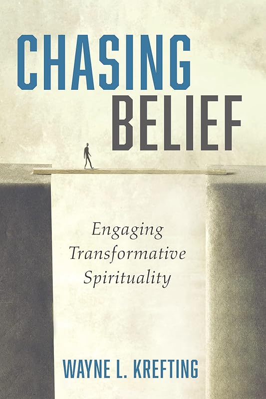 Chasing Belief: Engaging Transformative Spirituality by Wayne L Krefting
