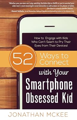 52 Ways to Connect with Your Smartphone Obsessed Kid: How to Engage with Kids Who Can’t Seem to Pry Their Eyes from Their Devices!