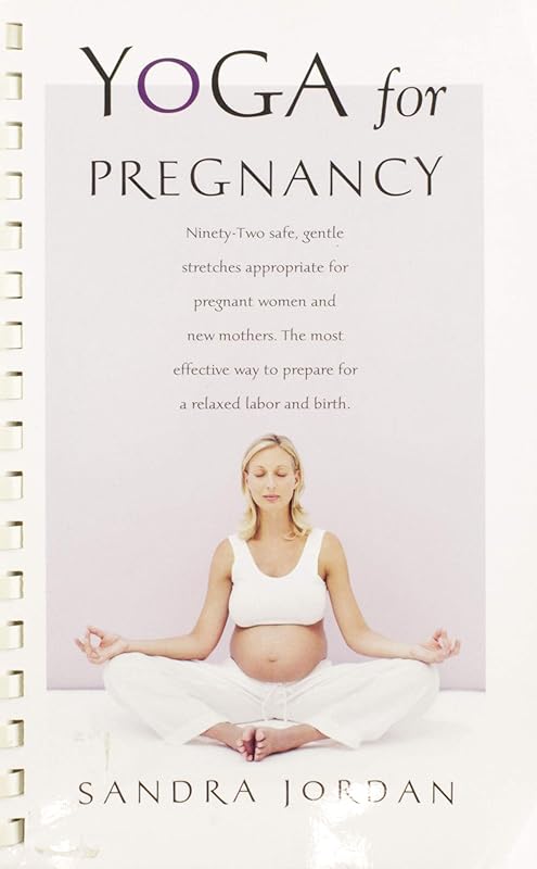 Yoga for Pregnancy: Ninety-Two Safe, Gentle Stretches Appropriate for Pregnant Women & New Mothers by Sandra Jordan