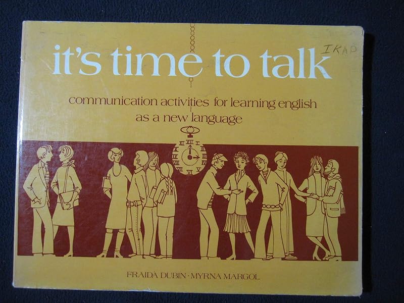 It's Time to Talk: Communication Activities for Learning English As a New Language by Fraida Dubin
