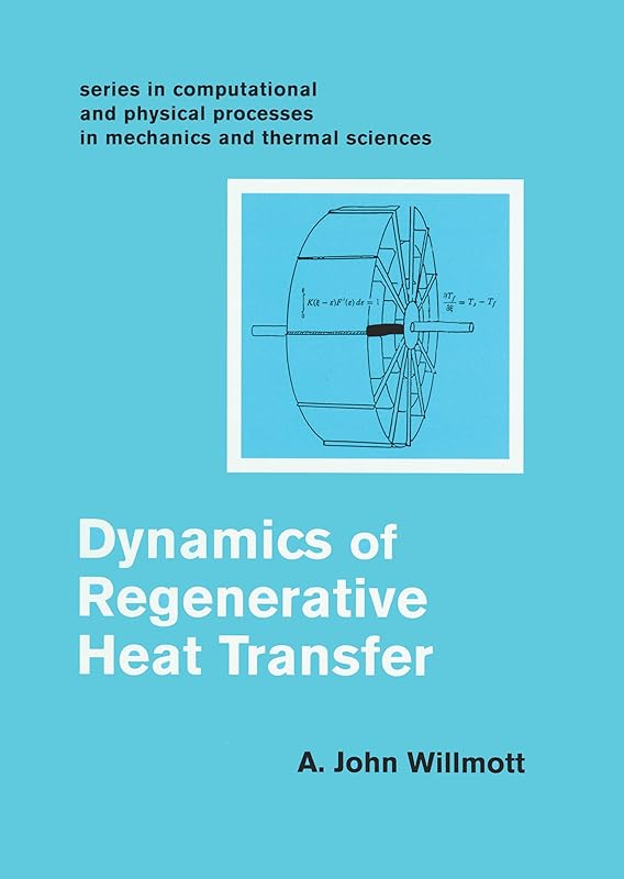 Dynamics of Regenerative Heat Transfer (Series in Computational & Physical Processes in Mechanics and Thermal Sciences) by John A Willmott
