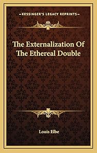The Externalization Of The Ethereal Double by Louis Elbe
