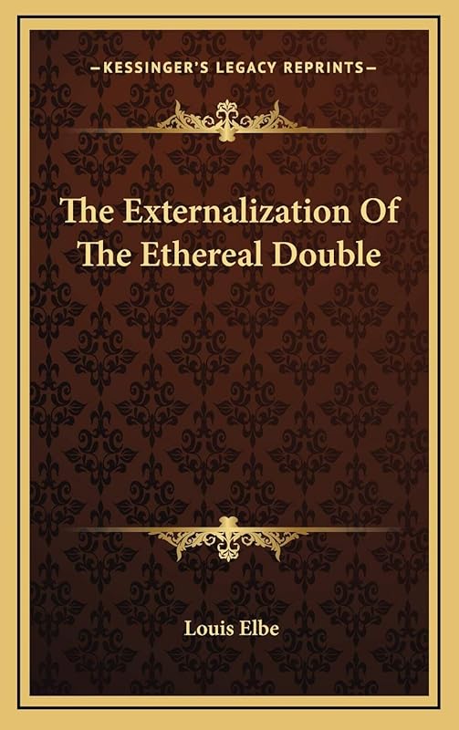 The Externalization Of The Ethereal Double by Louis Elbe