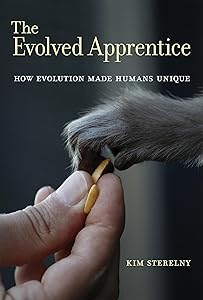 The Evolved Apprentice: How Evolution Made Humans Unique (Jean Nicod Lectures) by Kim Sterelny