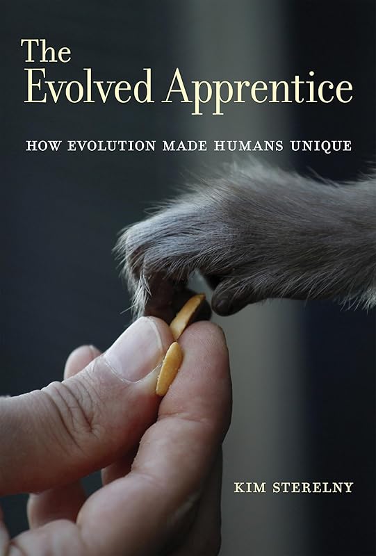 The Evolved Apprentice: How Evolution Made Humans Unique (Jean Nicod Lectures) by Kim Sterelny