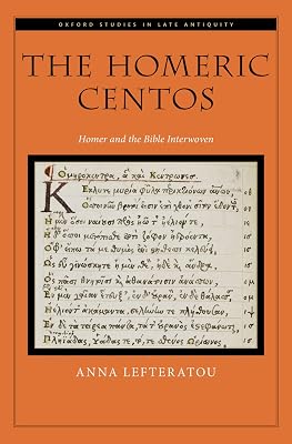 The Homeric Centos: Homer and the Bible Interwoven (OXFORD STUDIES IN LATE ANTIQUITY SERIES)