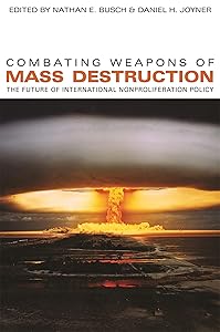Combating Weapons of Mass Destruction: The Future of International Nonproliferation Policy (Studies in Security and International Affairs Ser.)