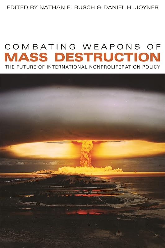 Combating Weapons of Mass Destruction: The Future of International Nonproliferation Policy (Studies in Security and International Affairs Ser.) by Nathan E. Busch