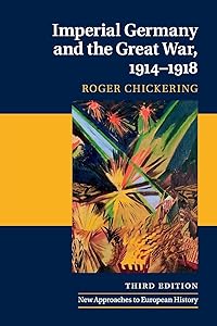 Imperial Germany and the Great War, 1914–1918 (New Approaches to European History) by Roger Chickering