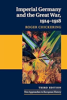 Imperial Germany and the Great War, 1914–1918 (New Approaches to European History)