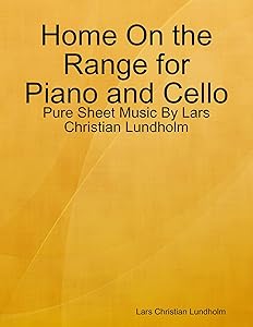 Home On the Range for Piano and Cello - Pure Sheet Music By Lars Christian Lundholm by Lars Christian Lundholm