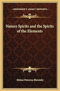 Nature Spirits and the Spirits of the Elements by Helene Petrovna Blavatsky